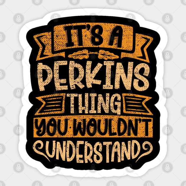 It's A PERKINS Thing You Wouldn't Understand Sticker by Jellydesgine